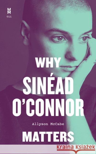 Why Sinéad O'Connor Matters Allyson McCabe 9781477325704 University of Texas Press