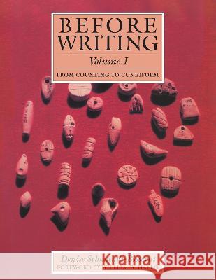 Before Writing, Vol. I: From Counting to Cuneiform Denise Schmandt-Besserat 9781477325766 University of Texas Press
