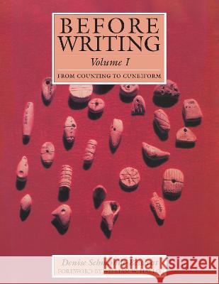 Before Writing, Vol. I: From Counting to Cuneiform Denise Schmandt-Besserat 9781477325766