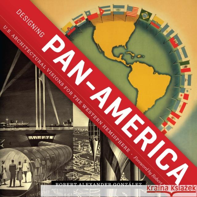 Designing Pan-America: U.S. Architectural Visions for the Western Hemisphere Gonz Robert Rydell 9781477326671