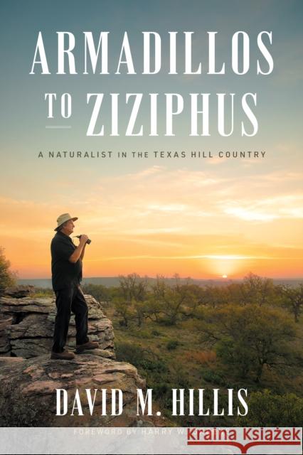 Armadillos to Ziziphus: A Naturalist in the Texas Hill Country Hillis, David M. 9781477326732