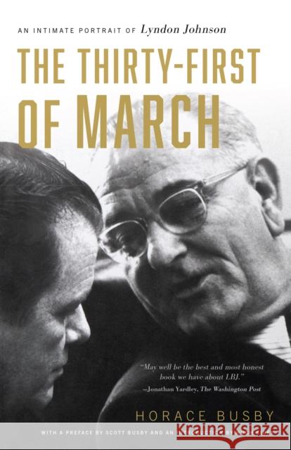 The Thirty-first of March: An Intimate Portrait of Lyndon Johnson Horace Busby 9781477327470