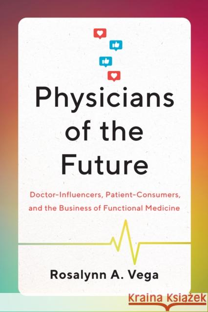 Physicians of the Future Rosalynn A. Vega 9781477328675 University of Texas Press