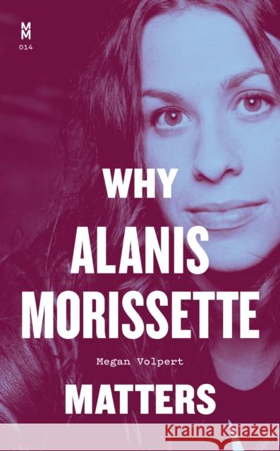 Why Alanis Morissette Matters Megan Volpert 9781477330876 University of Texas Press