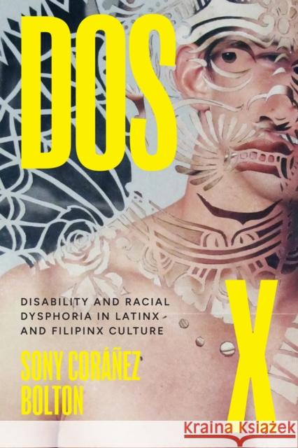 DOS X: Disability and Racial Dysphoria in Latinx and Filipinx Culture Sony Coranez Bolton 9781477331378 University of Texas Press
