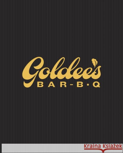 Goldee's Bar-B-Q: A Cookbook Jonny White 9781477332023 University of Texas Press