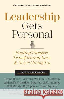 Leadership Gets Personal: Finding Purpose, Transforming Lives, and Never Giving Up Nan McRaven Susan Engelking 9781477333792 University of Texas Press