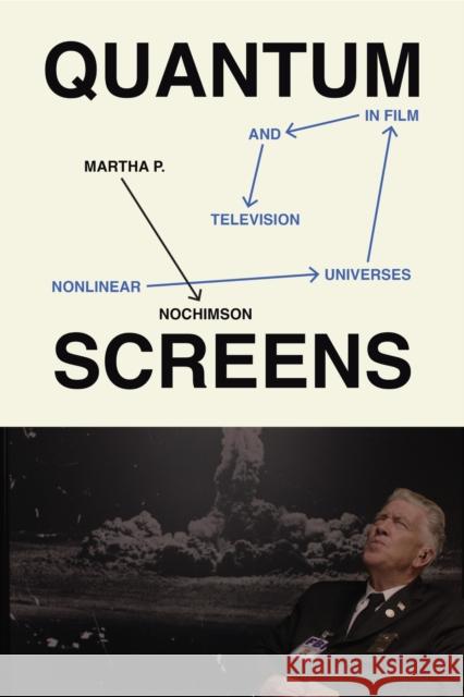 Quantum Screens: Nonlinear Universes in Film and Television Martha P. Nochimson 9781477333822 University of Texas Press