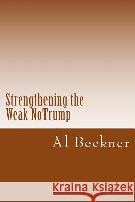 Strengthening the Weak Notrump Al Beckner 9781477400869 Createspace Independent Publishing Platform