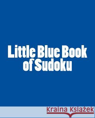 Little Blue Book of Sudoku: A collection of Easy to Moderate Sudoku Puzzles Puri, Praveen 9781477402009