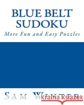 Blue Belt Sudoku: More Fun and Easy Puzzles Sam Winter 9781477402221 Createspace