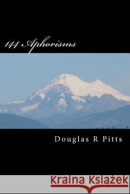 144 Aphorisms Douglas R. Pitts 9781477402672 Createspace