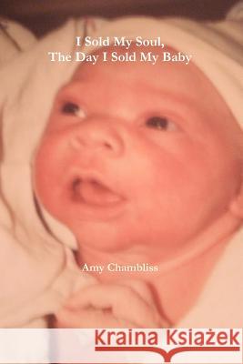 I Sold My Soul, The Day I Sold My Baby Chambliss, Amy 9781477402719