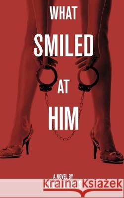 What Smiled at Him Colin Dodds 9781477403310