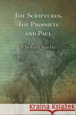 The Scriptures, The Prophets and Paul Who Really Was He? Cossette, Thomas L. 9781477403341 Createspace