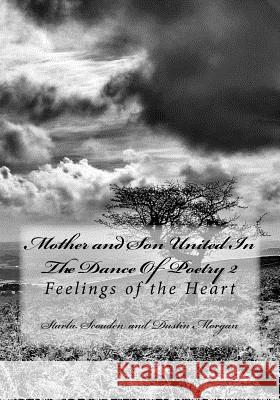 Mother and Son United In The Dance Of Poetry 2: Feelings of the Heart Morgan, Dustin Lee 9781477404157 Createspace