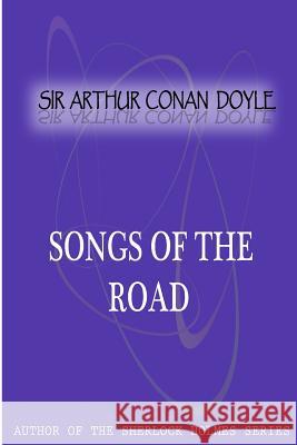 Songs Of The Road Conan Doyle, Sir Arthur 9781477404386 Createspace