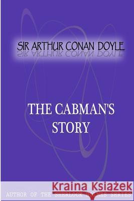 The Cabman's Story Sir Arthur Cona 9781477404492 Createspace