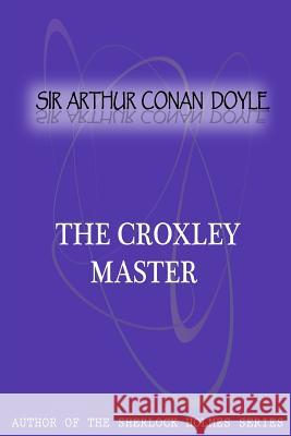 The Croxley Master Sir Arthur Cona 9781477404522 Createspace