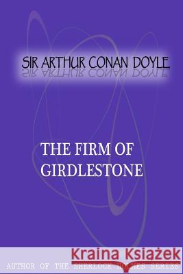 The Firm Of Girdlestone Conan Doyle, Sir Arthur 9781477404676 Createspace