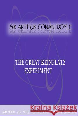 The Great Keinplatz Experiment Sir Arthur Cona 9781477404690 Createspace