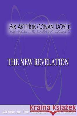 The New Revelation Sir Arthur Cona 9781477404836 Createspace