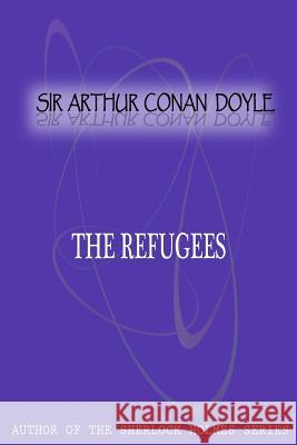 The Refugees Sir Arthur Cona 9781477404874 Createspace