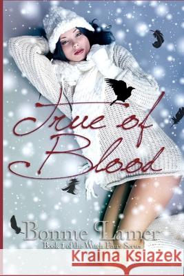 True of Blood Bonnie Lamer Xenia Kleinschmidt 9781477405437 Createspace