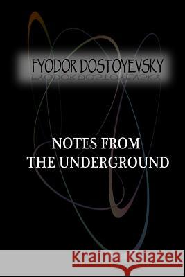 Notes from the Underground Fyodor Dostoyevsky 9781477405765