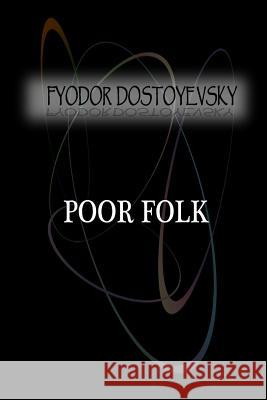 Poor Folk Fyodor Dostoyevsky 9781477405789