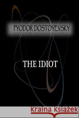 The Idiot Fyodor Dostoyevsky 9781477405833