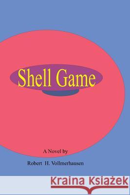 Shell Game MR Robert H. Vollmerhausen 9781477406267 Createspace