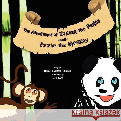 The Adventures of Zander the Panda and Ezzie the Monkey Ulash Thakore-Dunlap Lisa Cox 9781477406762 Createspace