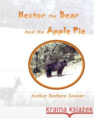 Hector, the Bear and the Apple Pie Barbara Sonner 9781477406922 Createspace