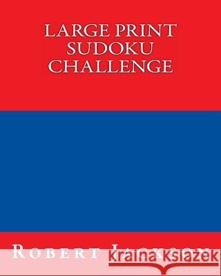 Large Print Sudoku Challenge: Easy To Read, Large Grid Sudoku Puzzles Jackson, Robert 9781477407240