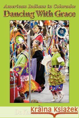 American Indians in Colorado: Dancing With Grace Herndon, Karen D. 9781477410943 Createspace