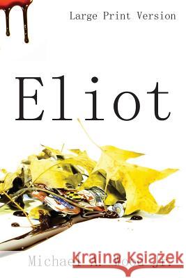 Eliot (Large Print) Wood Jr, Michael a. 9781477411513 Createspace