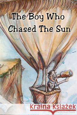 The Boy Who Chased The Sun: www.theboywhochasedthesun.com Creath, Christopher Michael 9781477411995