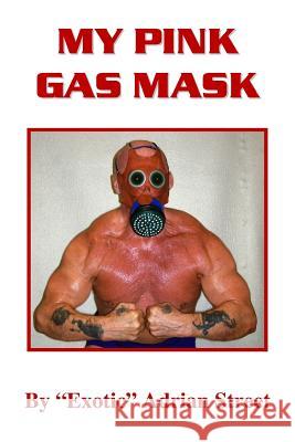 My Pink Gas Mask Adrian Street 9781477413289