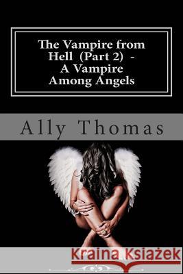 The Vampire from Hell (Part 2) - A Vampire Among Angels Ally Thomas 9781477413623 Createspace