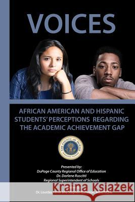 Voices: African American and Hispanic Students' Perceptions Regarding the Academic Achievement Gap Dupage Cou Regiona Dr Lourdes Ferrer MR Stephen Garlington 9781477415238 Createspace