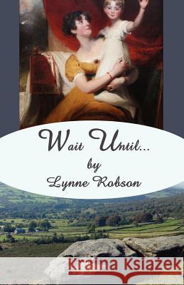 Wait Until... Lynne Robson 9781477416709 Createspace