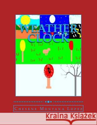 Weather Clock Cheyene Montana Lopez Cheyene Montana Lopez 9781477417058 Createspace