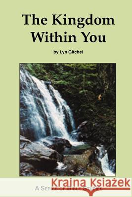 The Kingdom Within You Lyn Gitchel 9781477419977 Createspace