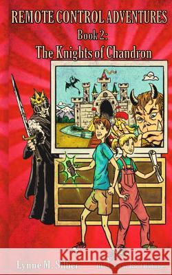 Remote Control Adventures: Book #2: The Knights of Chandron Lynne M. Silber 9781477420331