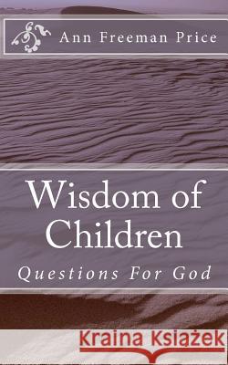 Wisdom of Children: Questions For God Price, Ann Freeman 9781477421352 Createspace Independent Publishing Platform