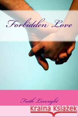 Forbidden Love Faith Loveright 9781477421772 Createspace Independent Publishing Platform