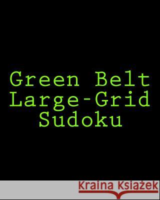 Green Belt Large-Grid Sudoku: Easy to Read, Large Print Puzzles Brock Myers 9781477422663 Createspace