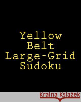 Yellow Belt Large-Grid Sudoku: Easy to Read, Large Print Puzzles Brock Myers 9781477422731