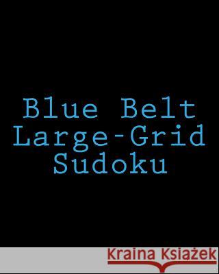 Blue Belt Large-Grid Sudoku: Easy to Read, Large Print Puzzles Brock Myers 9781477422748
